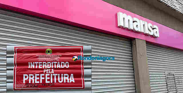 Sem pagar alvará de funcionamento desde 2019, loja Marisa é interditada em Porto Velho
