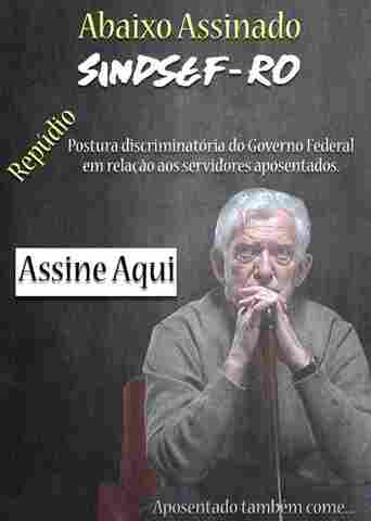 Abaixo-assinado do Sindsef em repúdio a postura discriminatória do governo em relação a servidores aposentados