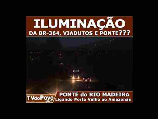 Iluminação da BR-364, viadutos e ponte do Rio Madeira???