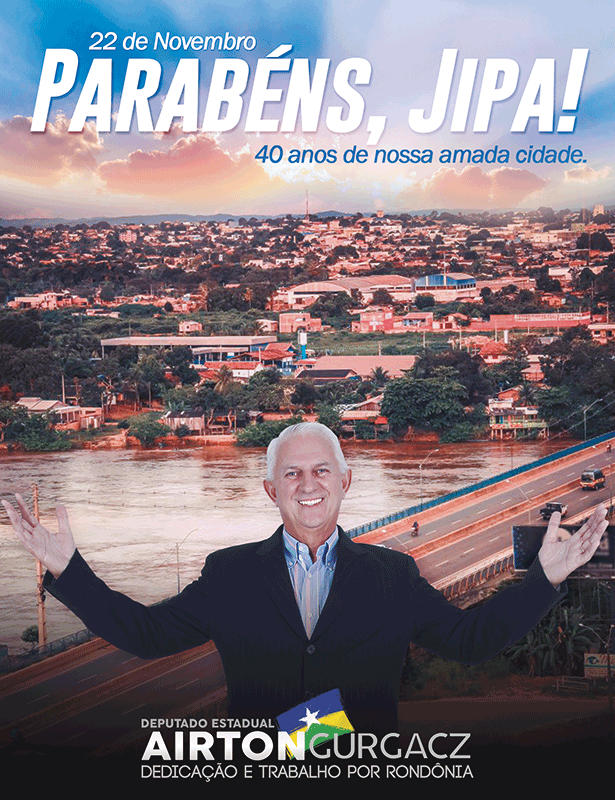 Mensagem do deputado Airton Gurgacz pelo aniversário de 40 anos de Ji-Paraná