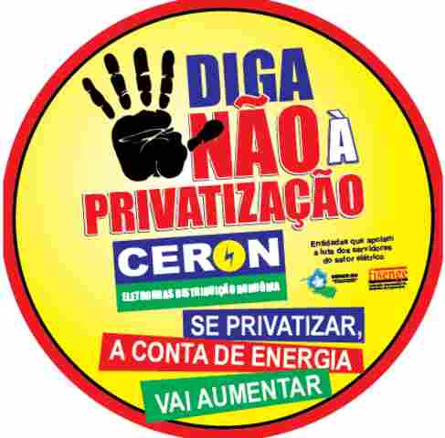 Carta aberta a população do Estado de Rondônia – Privatização da Ceron - As verdades escondidas pelo Governo Federal