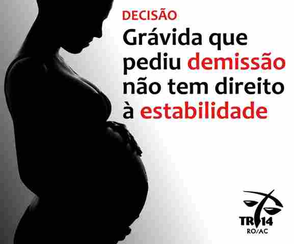 TRT14: Grávida que pediu demissão não tem direito à estabilidade