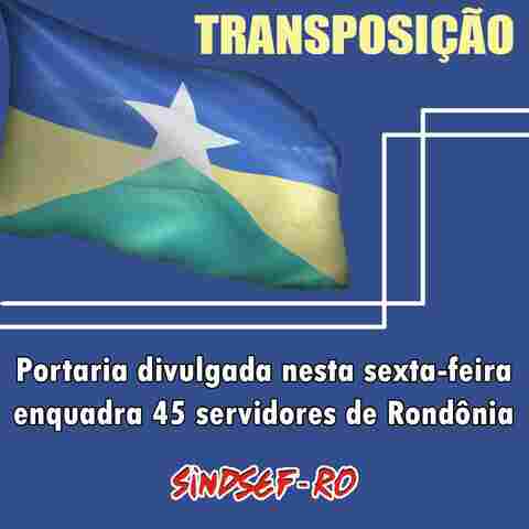 Transposição: Portaria divulgada nesta sexta-feira enquadra 45 servidores de Rondônia