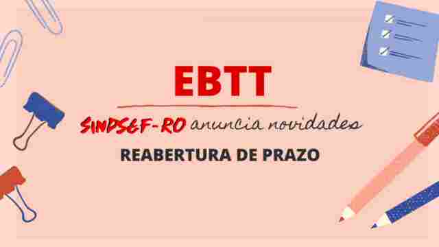 Solução para abertura do prazo do EBTT avança mais uma etapa, anuncia presidente do Sindsef