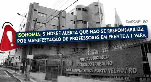 Isonomia: Sindsef alerta que não se responsabiliza por manifestação de professores em frente a 1ª Vara da Justiça