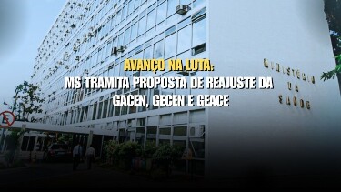 Avanço na Luta: Ministério da Saúde tramita proposta de reajuste da Gacen, Gecen e Geace
