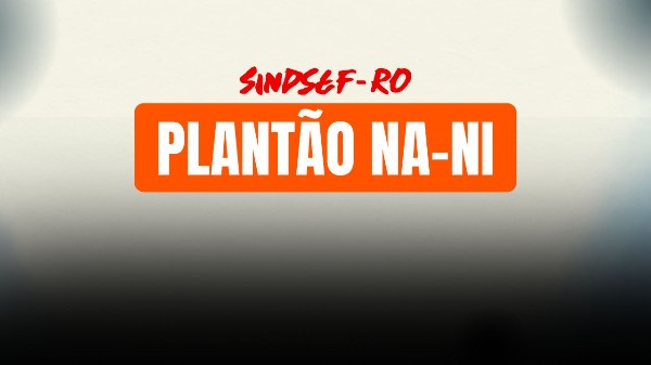 Sindsef-RO realiza “Plantão NA e NI” nesta sexta-feira em Porto Velho; atendimento também será levado ao interior