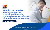 Fecom&eacute;rcio: 97% das empresas brasileiras n&atilde;o est&atilde;o preparadas para a reforma tribut&aacute;ria, aponta pesquisa