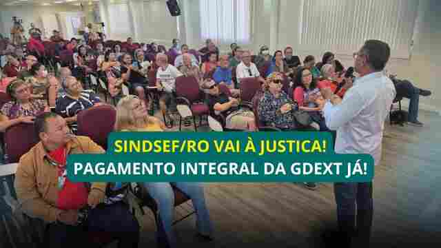 Sindsef/RO vai &agrave; Justi&ccedil;a para garantir o pagamento integral da GDEXT aos servidores transpostos
