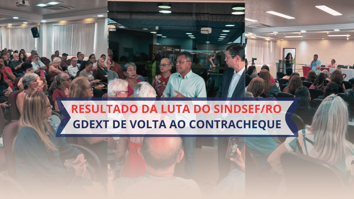 Ap&oacute;s intensa mobiliza&ccedil;&atilde;o do Sindsef/RO, Governo Federal confirma restabelecimento da GDEXT no contracheque dos servidores transpostos
