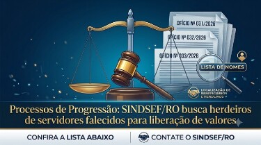 Processos de Progress&atilde;o: Sindsef/RO busca herdeiros de servidores falecidos para libera&ccedil;&atilde;o de valores