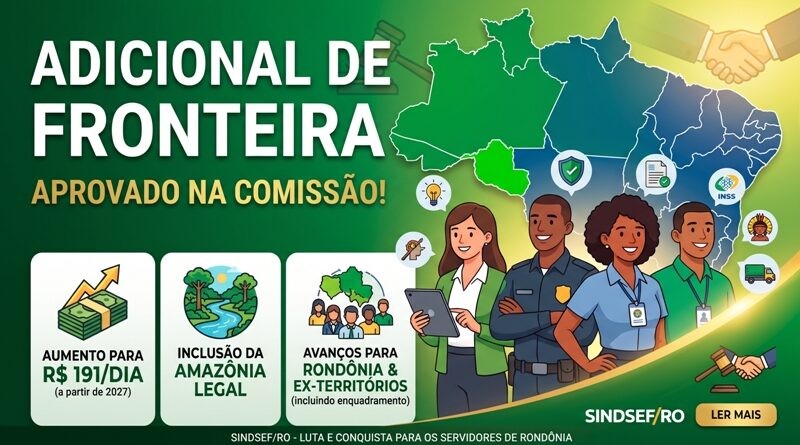 Sindsef/RO: adicional de fronteira para servidores passa em comiss&atilde;o e vai &agrave; C&acirc;mara