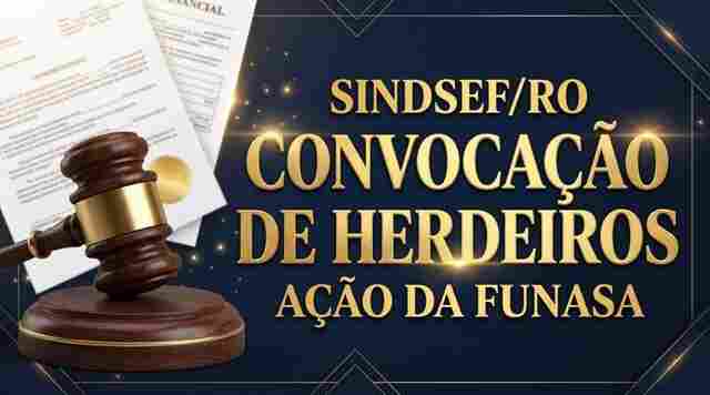 Sindsef/RO convoca herdeiros de servidores da Funasa para habilita&ccedil;&atilde;o em a&ccedil;&atilde;o judicial de progress&atilde;o funcional
